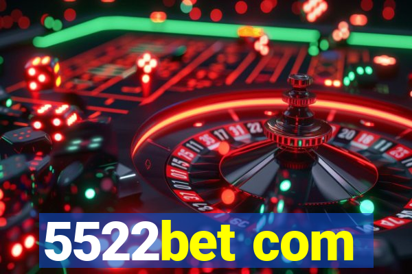 5522bet com